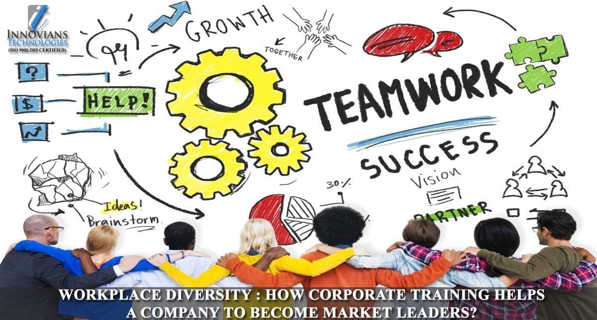 Workplace Diversity: How Corporate Training Helps A Company To Become Market Leaders?